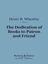The Dedication of Books to Patron and Friend (eBook): A Chapter in Literary History